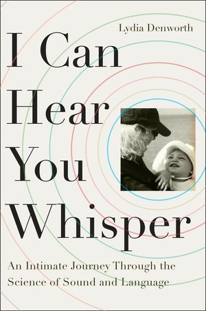 I Can Hear You Whisper: An Intimate Journey Through the Science of Sound and Language image number 0