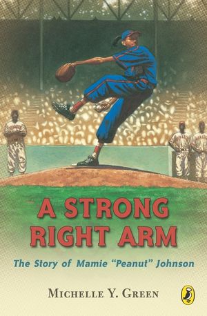 A Strong Right Arm: The Story of Mamie "Peanut" Johnson image number 0