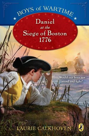 Boys of Wartime: Daniel at the Siege of Boston, 1776 image number 0