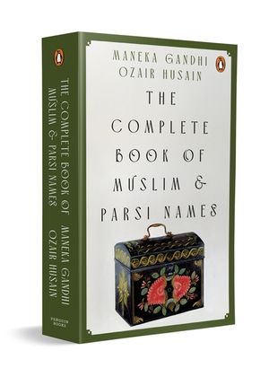 The Complete Book of Muslim and Parsi Names. Maneka Gandhi, Ozair Hussain image number 0