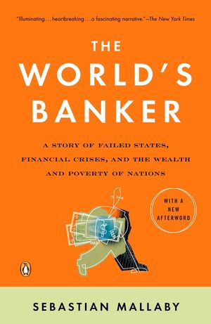 The World's Banker: A Story of Failed States, Financial Crises, and the Wealth and Poverty of Nations image number 0