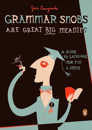 Grammar Snobs Are Great Big Meanies: A Guide to Language for Fun and Spite image number 0