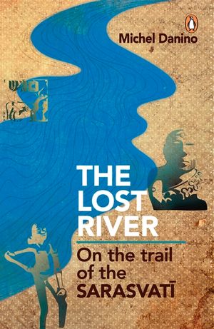 Lost River: On the Trail of the Sarasvati image number 0