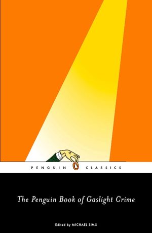 The Penguin Book of Gaslight Crime: Con Artists, Burglars, Rogues, and Scoundrels from the Timeof Sherlock Holmes image number 0