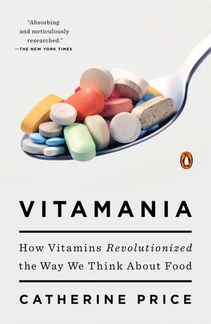 Vitamania: How Vitamins Revolutionized the Way We Think about Food image number 0