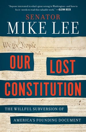 Our Lost Constitution: The Willful Subversion of America's Founding Document image number 0