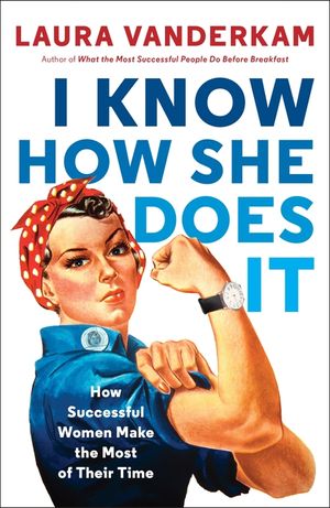 I Know How She Does It: How Successful Women Make the Most of Their Time image number 0