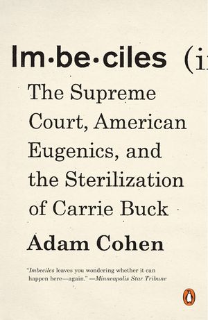Imbeciles: The Supreme Court, American Eugenics, and the Sterilization of Carrie Buck image number 0