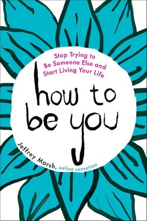 How to Be You: Stop Trying to Be Someone Else and Start Living Your Life image number 0