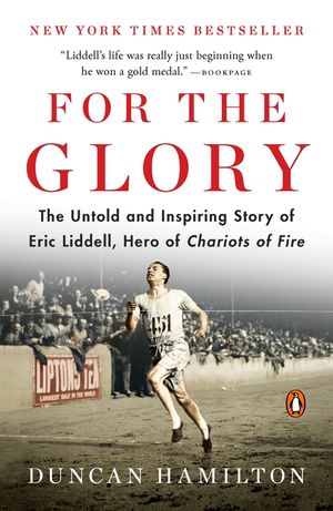 For the Glory: The Untold and Inspiring Story of Eric Liddell, Hero of Chariots of Fire image number 0