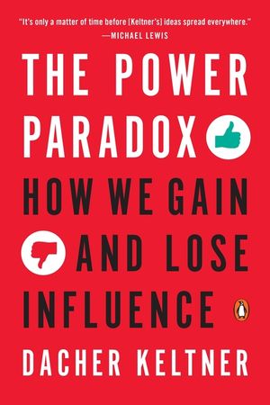 The Power Paradox: How We Gain and Lose Influence image number 0