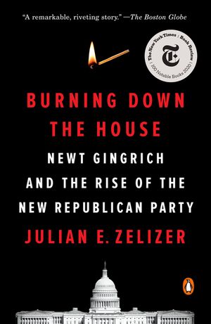 Burning Down the House: Newt Gingrich and the Rise of the New Republican Party image number 0