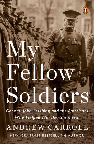 My Fellow Soldiers: General John Pershing and the Americans Who Helped Win the Great War image number 0