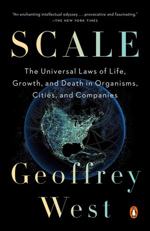 Scale: The Universal Laws of Life, Growth, and Death in Organisms, Cities, and Companies image number 0