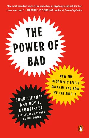 The Power of Bad: How the Negativity Effect Rules Us and How We Can Rule It image number 0