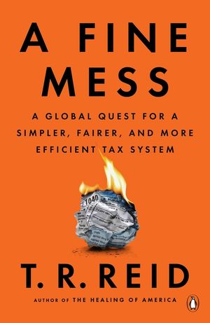 A Fine Mess: A Global Quest for a Simpler, Fairer, and More Efficient Tax System image number 0