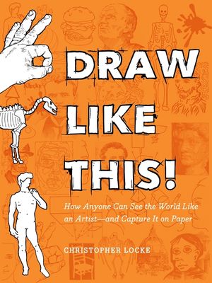 Draw Like This!: How Anyone Can See the World Like an Artist--And Capture It on Paper image number 0