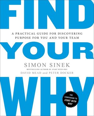 Find Your Why: A Practical Guide for Discovering Purpose for You and Your Team image number 0