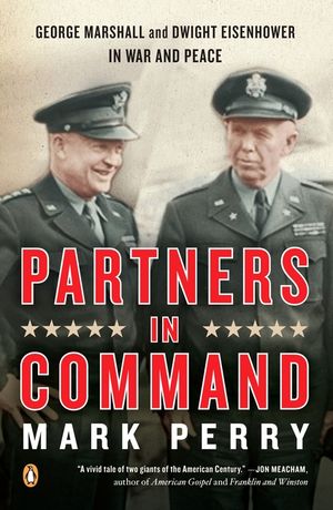 Partners in Command: George Marshall and Dwight Eisenhower in War and Peace image number 0