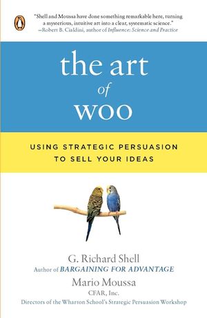 The Art of Woo: Using Strategic Persuasion to Sell Your Ideas image number 0