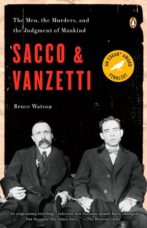 Sacco and Vanzetti: The Men, the Murders, and the Judgment of Mankind image number 0