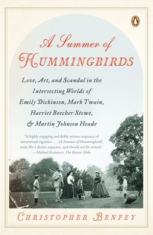 A Summer of Hummingbirds: Love, Art, and Scandal in the Intersecting Worlds of Emily Dickinson, Mark Twain, Harriet Beecher Stowe, and Martin Jo image number 0