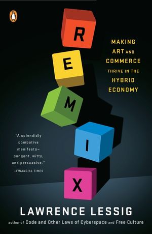 Remix: Making Art and Commerce Thrive in the Hybrid Economy image number 0