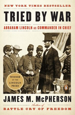 Tried by War: Abraham Lincoln as Commander in Chief image number 0