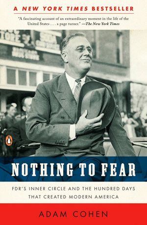 Nothing to Fear: Fdr's Inner Circle and the Hundred Days That Created Modern America image number 0