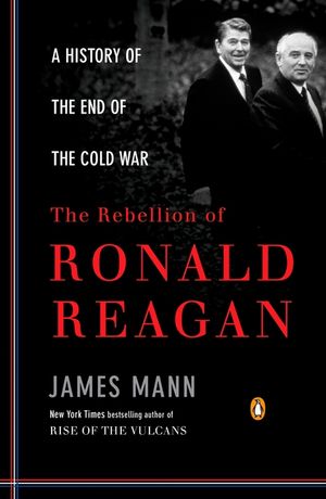 The Rebellion of Ronald Reagan: A History of the End of the Cold War image number 0