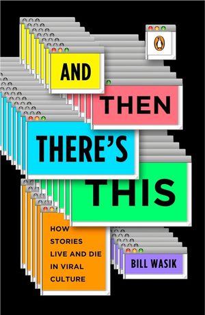 And Then There's This: How Stories Live and Die in Viral Culture image number 0