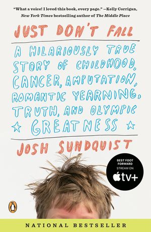 Just Don't Fall: A Hilariously True Story of Childhood, Cancer, Amputation, Romantic Yearning, Truth, and Olympic Greatness image number 0
