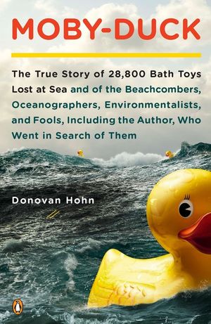 Moby-Duck: The True Story of 28,800 Bath Toys Lost at Sea & of the Beachcombers, Oceanograp Hers, Environmentalists & Fools Inclu image number 0