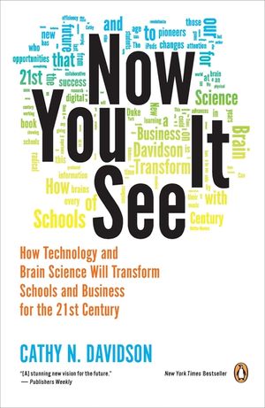 Now You See It: How Technology and Brain Science Will Transform Schools and Business for the 21s T Century image number 0