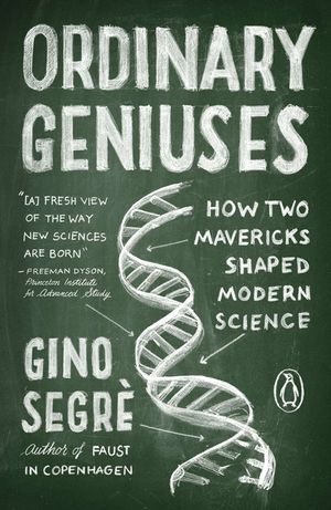 Ordinary Geniuses: How Two Mavericks Shaped Modern Science image number 0