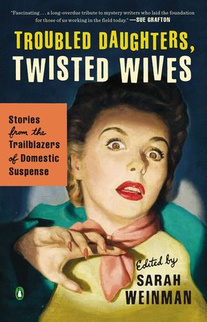 Troubled Daughters, Twisted Wives: Stories from the Trailblazers of Domestic Suspense image number 0