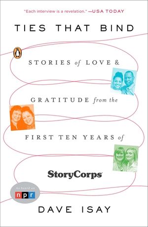 Ties That Bind: Stories of Love and Gratitude from the First Ten Years of Storycorps image number 0