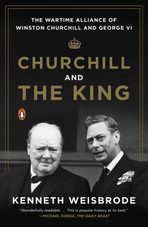 Churchill and the King: The Wartime Alliance of Winston Churchill and George VI image number 0