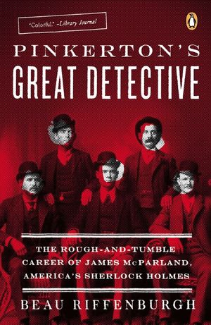 Pinkerton's Great Detective: The Rough-And-Tumble Career of James McParland, America's Sherlock Holmes image number 0