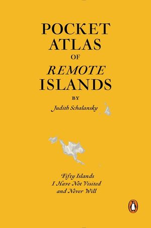 Pocket Atlas of Remote Islands: Fifty Islands I Have Not Visited and Never Will image number 0