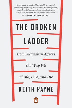 The Broken Ladder: How Inequality Affects the Way We Think, Live, and Die image number 0