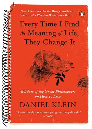 Every Time I Find the Meaning of Life, They Change It: Wisdom of the Great Philosophers on How to Live image number 0