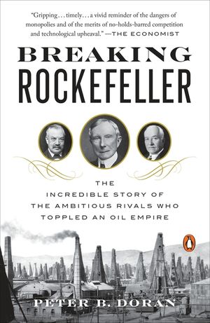 Breaking Rockefeller: The Incredible Story of the Ambitious Rivals Who Toppled an Oil Empire image number 0