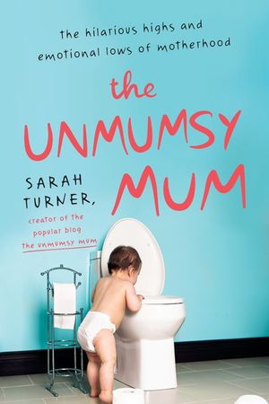 The Unmumsy Mum: The Hilarious Highs and Emotional Lows of Motherhood image number 0