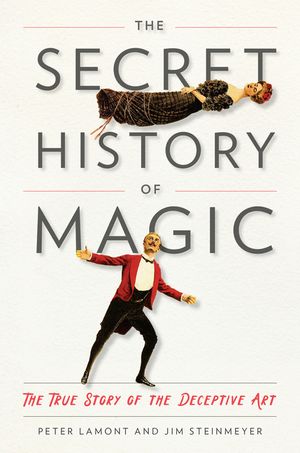 The Secret History of Magic: The True Story of the Deceptive Art image number 0