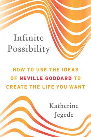 Infinite Possibility: How to Use the Ideas of Neville Goddard to Create the Life You Want image number 0