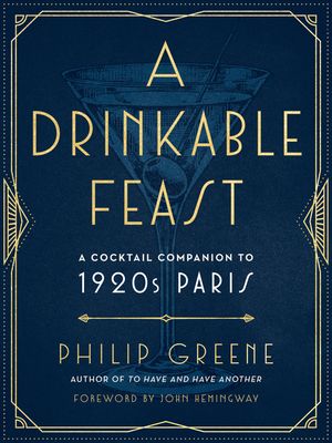 A Drinkable Feast: A Cocktail Companion to 1920s Paris image number 0