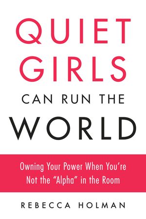 Quiet Girls Can Run the World: Owning Your Power When You're Not the Alpha in the Room image number 0