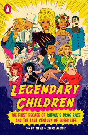 Legendary Children: The First Decade of Rupaul's Drag Race and the Last Century of Queer Life image number 0