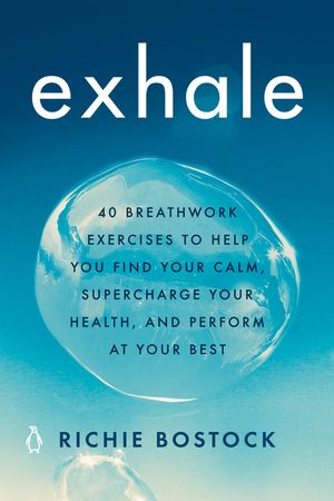 Exhale: 40 Breathwork Exercises to Help You Find Your Calm, Supercharge Your Health, and Perform at Your Best image number 0